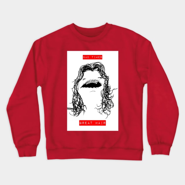 Bad Times, Great Hair Crewneck Sweatshirt by Ponk Sonk